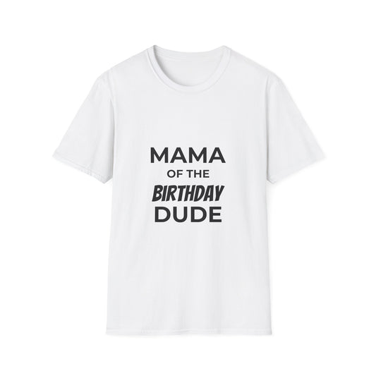 Mama of the Birthday Dude T-Shirt — Mom Birthday Party Tee